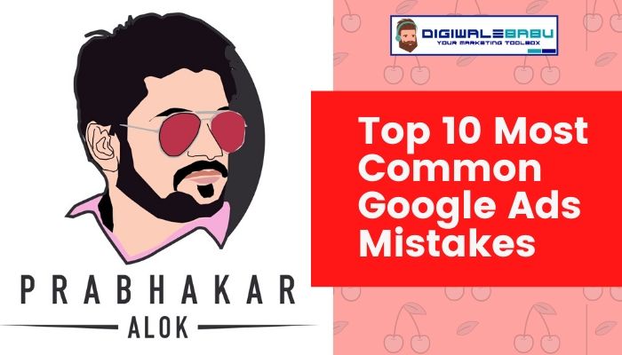 Top 10 Most Common Google Ads Mistakes